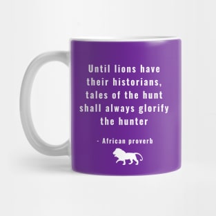 Until Lions Have Their Historians Tales of the Hunt Shall Always Glorify the Hunter Mug